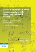 Voorkant - Getraumatiseerde kinderen met een verstandelijke beperking: Helpen bij Herstel